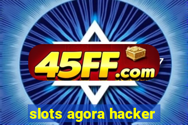slots agora hacker